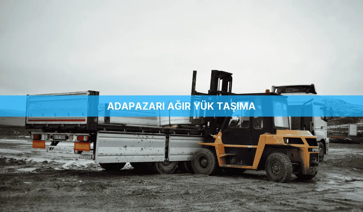 Adapazarı Ağır Yük Taşıma