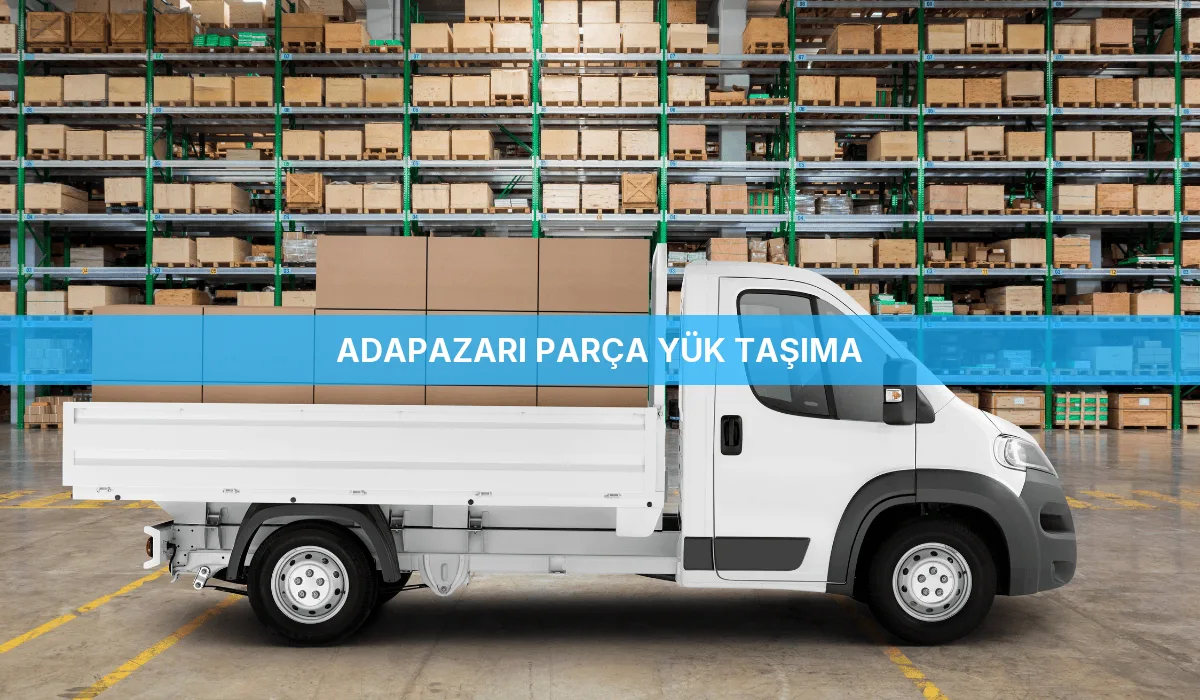 Adapazarı Parça Yük Taşıma